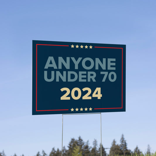 Anyone Under 70 Political Yard Sign