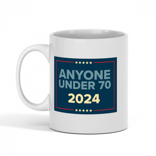 Anyone Under 70 Political Coffee Mug Front